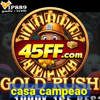 casa campeao